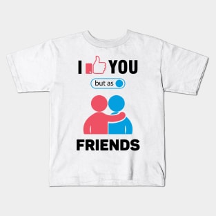 i Like You But As A Friend, Funny Saying, funny quote, memeshirts Kids T-Shirt